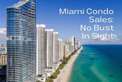 Miami Condo Sales Boom 2021: No Bust In Sight